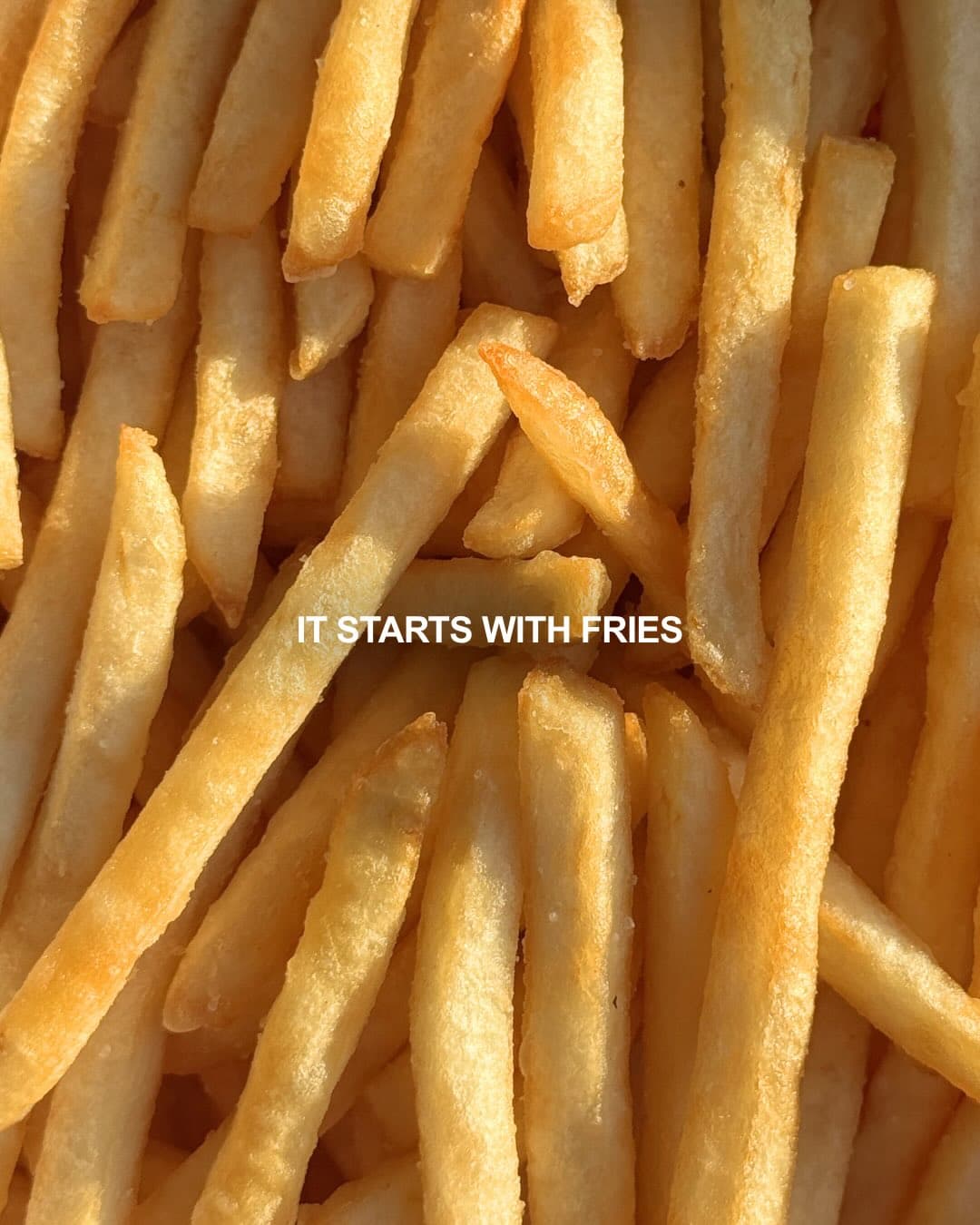 It starts with fries